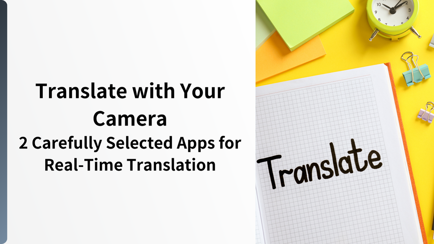 Translate with Your Camera: 2 Carefully Selected Apps for Real-Time Translation